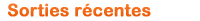 Sorties r�centes, pass�es, pr�sentes, futures